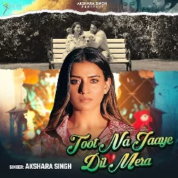 Toot Na Jaye Dil Mera (Akshara Singh)